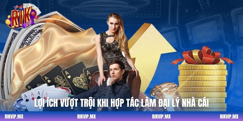 Lợi ích vượt trội khi hợp tác làm đại lý nhà cái