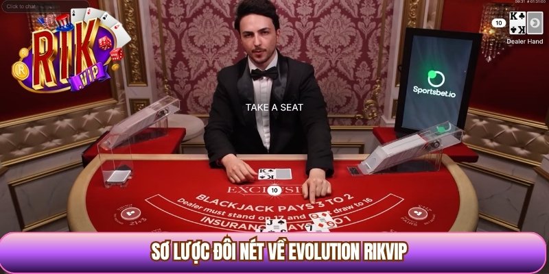 Sơ lược đôi nét về Evolution Rikvip