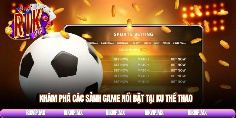 Khám phá các sảnh game nổi bật tại Ku thể thao 
