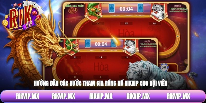 Hướng dẫn các bước tham gia rồng hổ RIKVIP cho hội viên