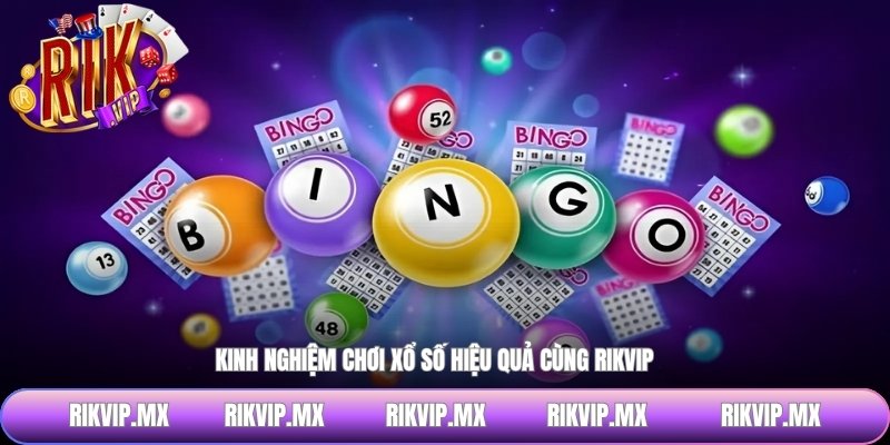 Kinh nghiệm chơi xổ số hiệu quả cùng RIKVIP